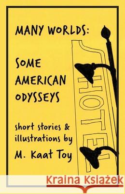 Many Worlds: Some American Odysseys M Kaat Toy, Katherine Miller 9781951651572 Shanti Arts LLC - książka