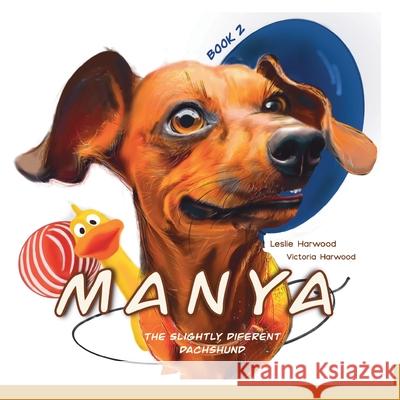 Manya: The slightly different Dachshund Leslie Harwood Victoria Harwood 9781917246224 Viktoriia Harwood - książka