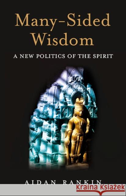 Many–Sided Wisdom – A New Politics of the Spirit Aidan Rankin 9781846942778 John Hunt Publishing - książka