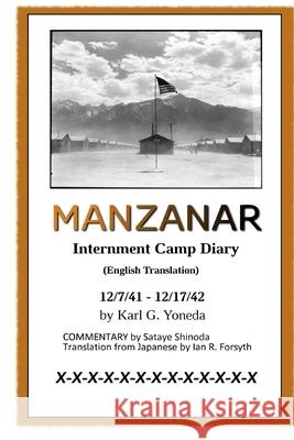 MANZANAR Internment Camp Diary (English Translation): 12/7/41 - 12/17/42 Karl G Yoneda, Sataye Shinoda, Ian R Forsyth 9781775310341 Ian R. Forsyth - książka