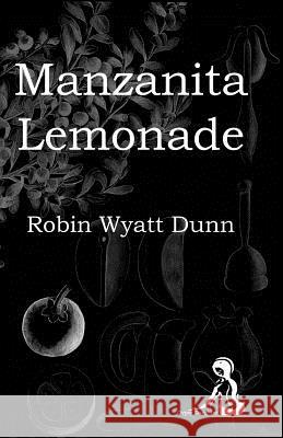 Manzanita Lemonade Robin Wyatt Dunn 9781545344644 Createspace Independent Publishing Platform - książka