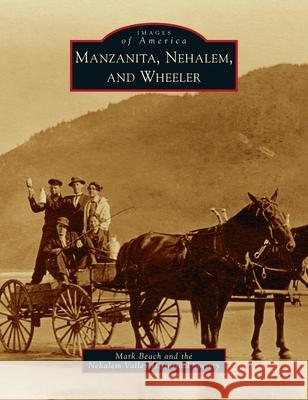 Manzanita, Nehalem, and Wheeler Mark Beach The Nehalem Valley Historical Society 9781540246257 Arcadia Pub (Sc) - książka