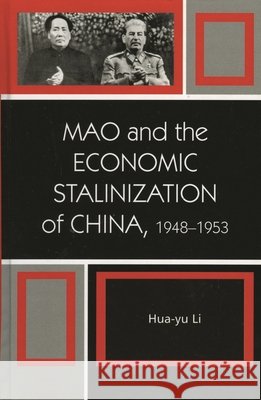 Mao and the Economic Stalinization of China, 1948–1953 Hua-Yu Li 9780742540538 Rowman & Littlefield - książka