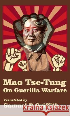 Mao TSE-TUNG On Guerrilla Warfare Hardcover Brigadier General Samuel B Griffith   9781639233090 Lushena Books Inc - książka