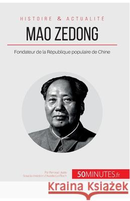 Mao Zedong: Fondateur de la République populaire de Chine 50minutes, Renaud Juste 9782806267078 5minutes.Fr - książka