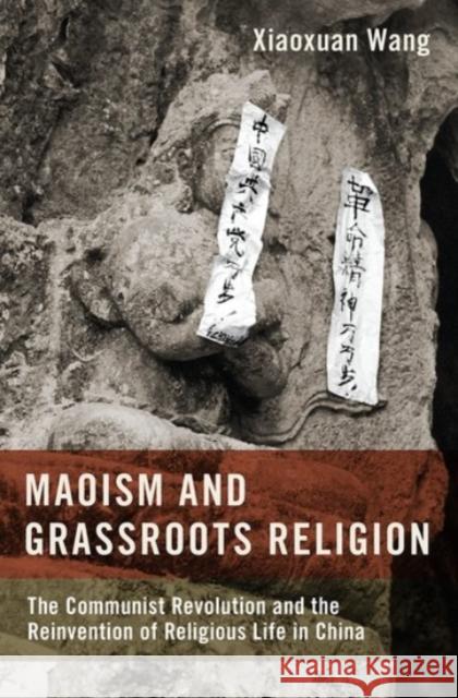 Maoism and Grassroots Religion: The Communist Revolution and the Reinvention of Religious Life in China Xiaoxuan Wang 9780190069384 Oxford University Press, USA - książka