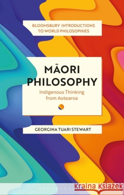 Maori Philosophy: Indigenous Thinking from Aotearoa Stewart, Georgina 9781350101654 Bloomsbury Publishing PLC - książka