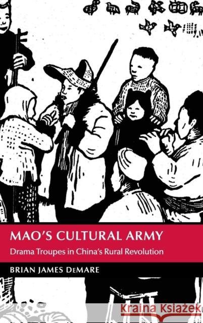 Mao's Cultural Army: Drama Troupes in China's Rural Revolution Demare, Brian James 9781107076327 Cambridge University Press - książka