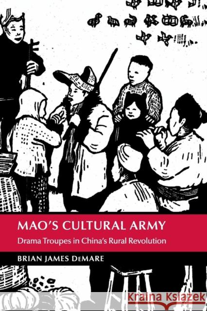 Mao's Cultural Army: Drama Troupes in China's Rural Revolution Demare, Brian James 9781107432222 Cambridge University Press - książka