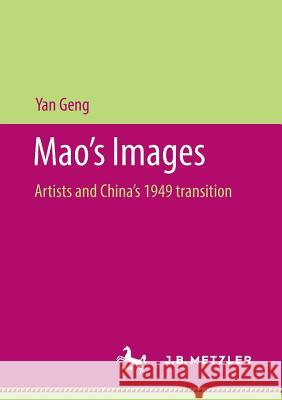 Mao's Images: Artists and China's 1949 Transition Geng, Yan 9783658208240 J.B. Metzler - książka