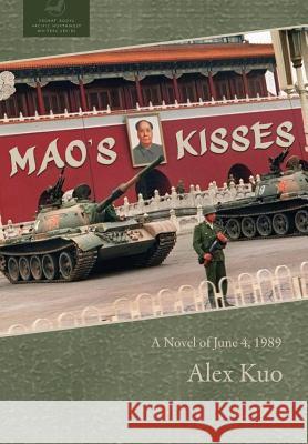 Mao's Kisses: A Novel of June 4, 1989 Alex Kuo 9781946970893 Redbat Books - książka