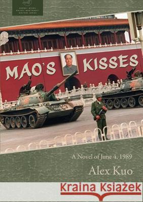 Mao's Kisses: A Novel of June 4, 1989 Alex Kuo 9781946970930 Redbat Books - książka