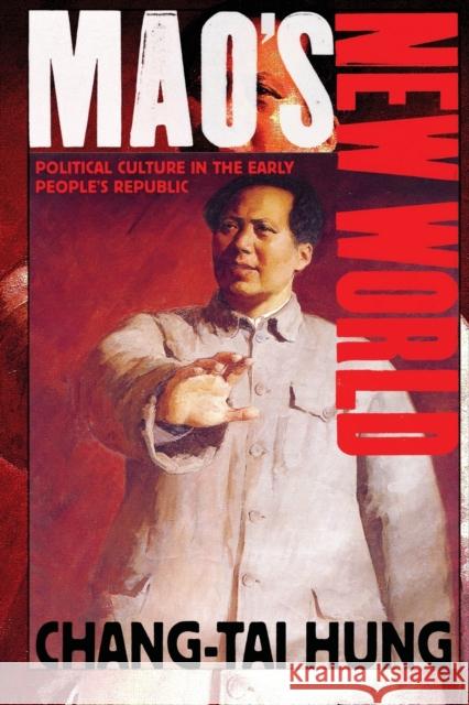 Mao's New World: Political Culture in the Early People's Republic Chang-Tai Hung 9781501713538 Cornell University Press - książka