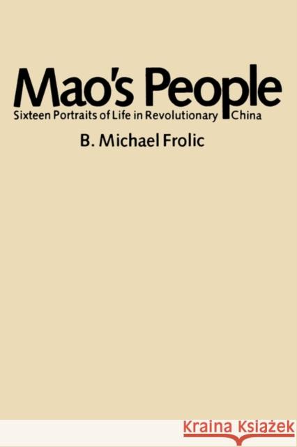 Mao's People: Sixteen Portraits of Life in Revolutionary China Frolic, B. Michael 9780674548459 Harvard University Press - książka