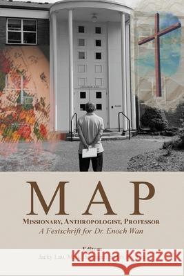 Map: A Festschrift for Dr. Enoch Wan Jacky T. K. Lau Mark Hedinger Sadiri Joy Tira 9781773547053 Pagemaster Publishing - książka