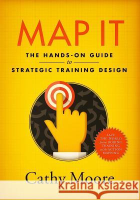 Map It: The hands-on guide to strategic training design Moore, Cathy 9780999174500 Montesa Press - książka
