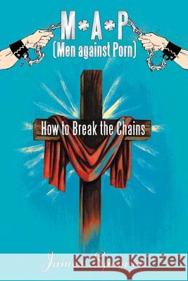 M*a*p (Men Against Porn): How to Break the Chains Spooner, James 9781449777241 WestBow Press - książka