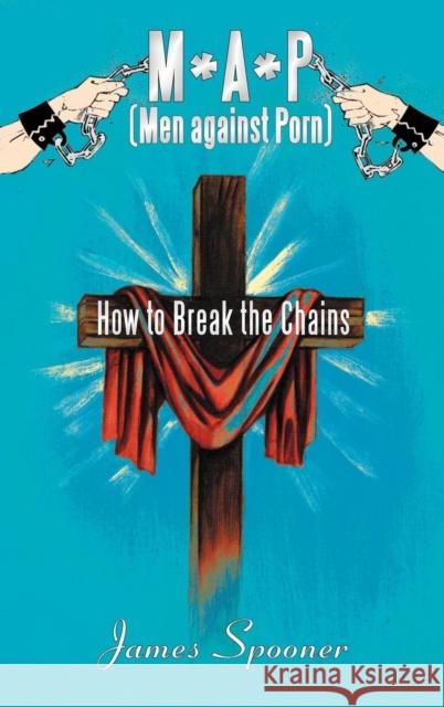 M*a*p (Men Against Porn): How to Break the Chains Spooner, James 9781449777258 WestBow Press - książka