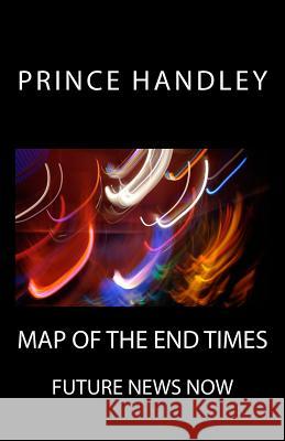 Map of the End Times: Future News Now Prince Handley 9780692235690 University of Excellence Press - książka