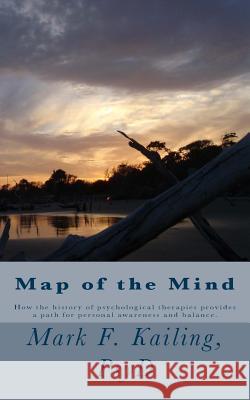 Map of the Mind: A quick overview of many psychological therapies to improve every issue of human nature. Kailing Psyd, Mark F. 9781530356973 Createspace Independent Publishing Platform - książka