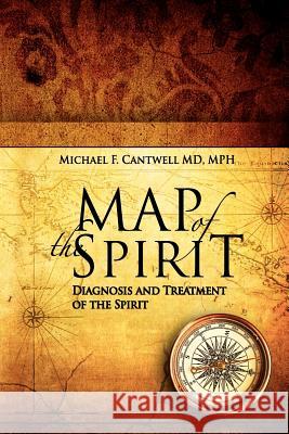 Map of the Spirit: Diagnosis and Treatment of the Spirit Michael F. Cantwell 9780983270409 Hillhaven Press - książka