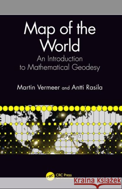 Map of the World: An Introduction to Mathematical Geodesy Martin Vermeer Antti Rasila 9780367217730 CRC Press - książka