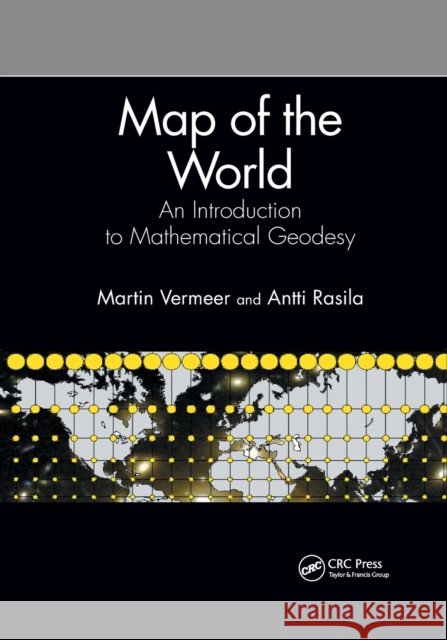 Map of the World: An Introduction to Mathematical Geodesy Martin Vermeer Antti Rasila 9781032177540 CRC Press - książka