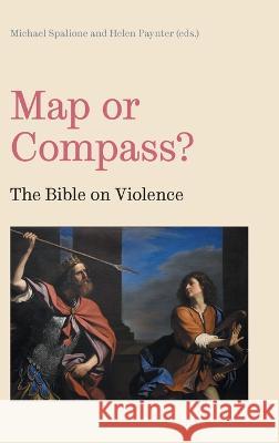 Map or Compass?: The Bible on Violence Michael Spalione Helen Paynter 9781914490170 Sheffield Phoenix Press Ltd - książka