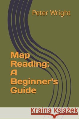 Map Reading: A Beginner's Guide Wright, Peter 9798297747876 Independently Published - książka
