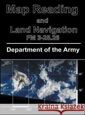 Map Reading and Land Navigation: FM 3-25.26 Department of the Army 9781684113422 www.bnpublishing.com - książka