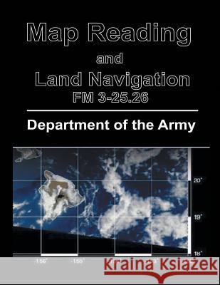 Map Reading and Land Navigation: FM 3-25.26 Department of the Army 9781684113439 www.bnpublishing.com - książka