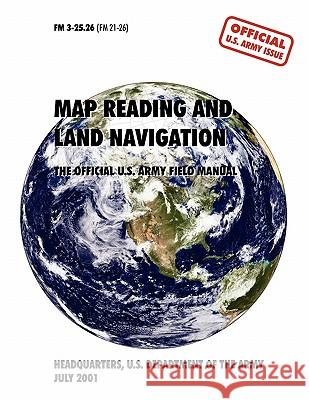 Map Reading and Navigation: The Official U.S. Army Field Manual, FM 3.25-26 U. S. Army Department 9781907521478 WWW.Militarybookshop.Co.UK - książka