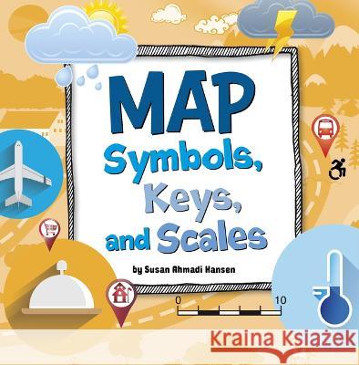 Map Symbols, Keys, and Scales Susan Ahmadi Hansen 9781666349672 Pebble Books - książka