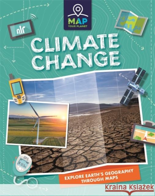 Map Your Planet: Climate Change Rachel Minay 9781445173696 Hachette Children's Group - książka