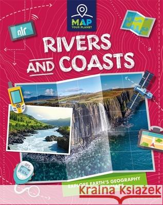 Map Your Planet: Rivers and Coasts Amy Chapman 9781445173252 Hachette Children's Group - książka