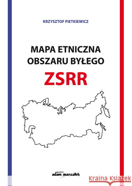 Mapa etniczna obszaru byłego ZSSR Pietkiewicz Krzysztof 9788381801744 Adam Marszałek - książka