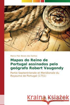 Mapas do Reino de Portugal assinados pelo geógrafo Robert Vaugondy Santos Marco Pais Neves Dos 9783639612950 Novas Edicoes Academicas - książka