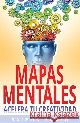 Mapas Mentales: Acelera tu Creatividad Samsó, Raimon 9781981963478 Createspace Independent Publishing Platform - książka