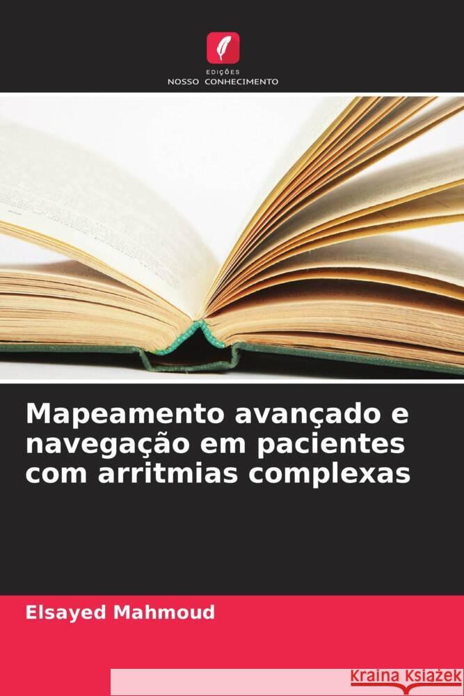 Mapeamento avan?ado e navega??o em pacientes com arritmias complexas Elsayed Mahmoud 9786207185696 Edicoes Nosso Conhecimento - książka