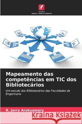 Mapeamento das compet?ncias em TIC dos Bibliotec?rios R. Jerry Arokyamary 9786205701034 Edicoes Nosso Conhecimento - książka