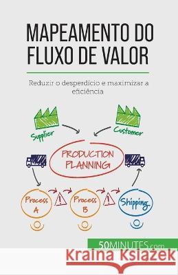 Mapeamento do fluxo de valor: Reduzir o desperdicio e maximizar a eficiencia Johann Dumser   9782808065856 5minutes.com - książka