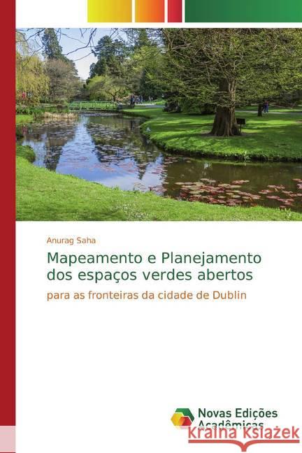 Mapeamento e Planejamento dos espaços verdes abertos : para as fronteiras da cidade de Dublin Saha, Anurag 9786139811939 Novas Edicioes Academicas - książka