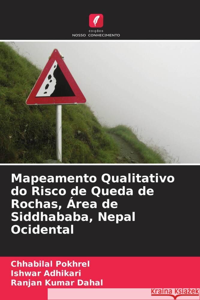 Mapeamento Qualitativo do Risco de Queda de Rochas, Área de Siddhababa, Nepal Ocidental Pokhrel, Chhabilal, Adhikari, Ishwar, Dahal, Ranjan Kumar 9786204686431 Edições Nosso Conhecimento - książka