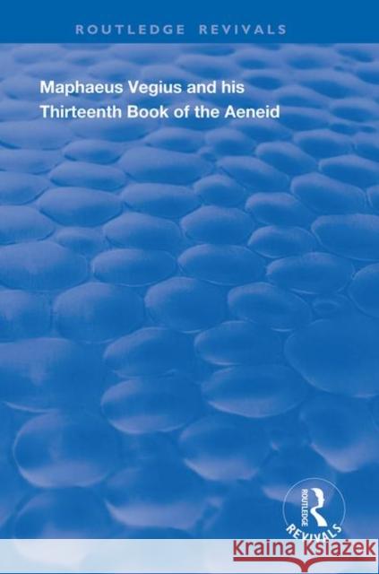 Maphaeus Vegius and His Thirteenth Book of the Aeneid: A Chapter on Virgil in the Renaissance Anna Cox Brinton   9780367133412 Routledge - książka