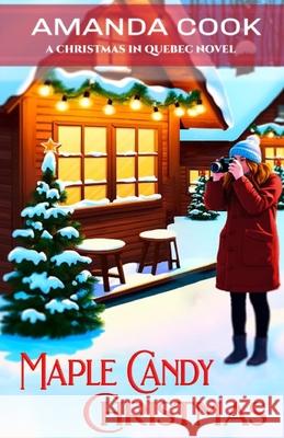 Maple Candy Christmas: A Totally Addictive and Authentic Grumpy Sunshine Quebec Christmas Romance (Christmas In Quebec Book 1) Amanda Cook 9781989022665 Author Susan Faw - książka