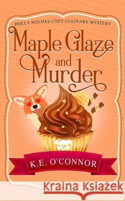 Maple Glaze and Murder K. E. O'Connor 9781916357372 K.E. O'Connor Books - książka