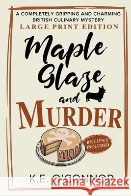 Maple Glaze and Murder - Large Print: A Completely Gripping and Charming British Culinary Mystery K. E. O'Connor 9781918248159 K.E. O'Connor Books - książka