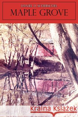 Maple Grove Daniel D. Scherschel 9781425966256 Authorhouse - książka