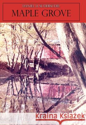 Maple Grove Daniel D. Scherschel 9781425966263 Authorhouse - książka