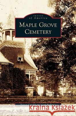 Maple Grove Cemetery Nancy Cataldi, Carl Ballenas 9781531630508 Arcadia Publishing Library Editions - książka